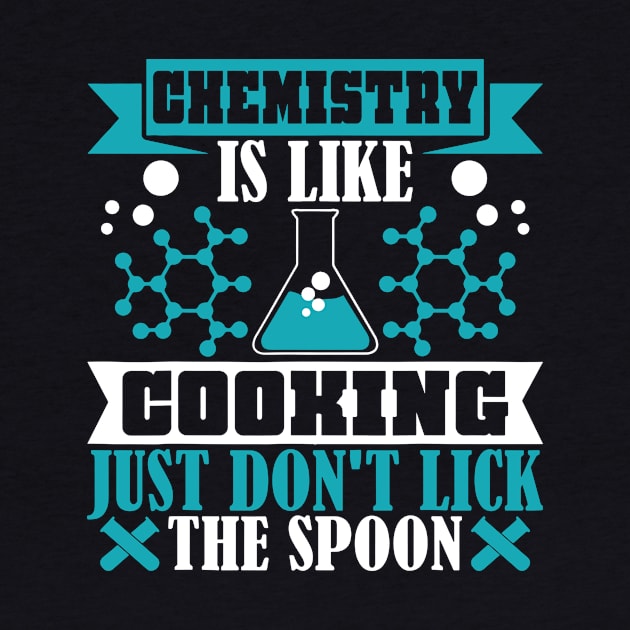 Chemistry is like cooking just don't lick spoon by restaurantmar